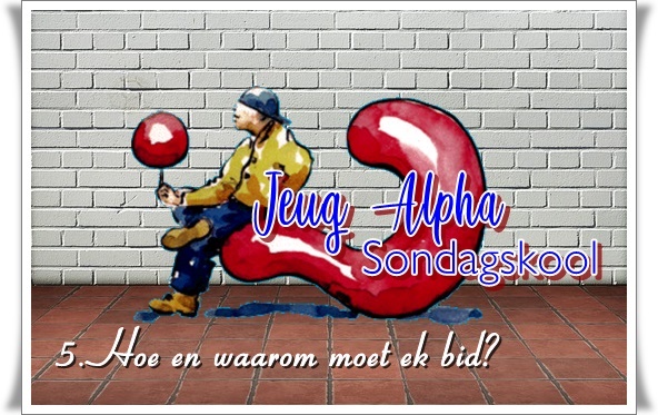 5. groot - hoe en waarom moet ek bid